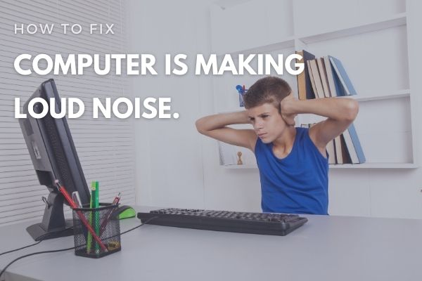 Computer making loud noise. how to make it quiet
