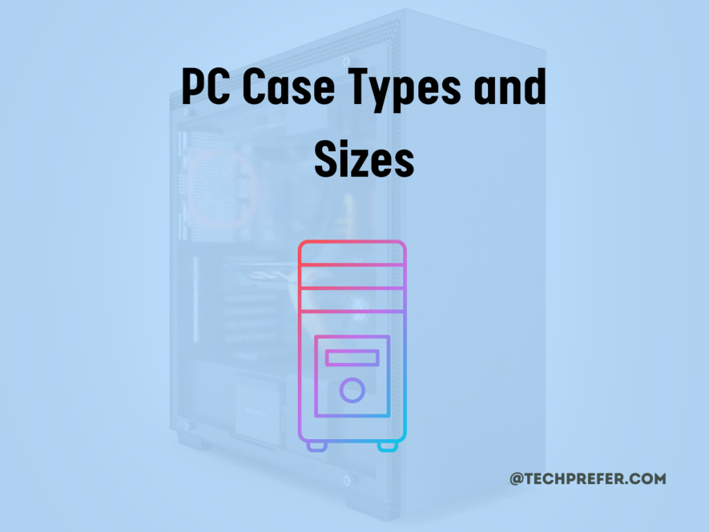 PC Cases types and sizes